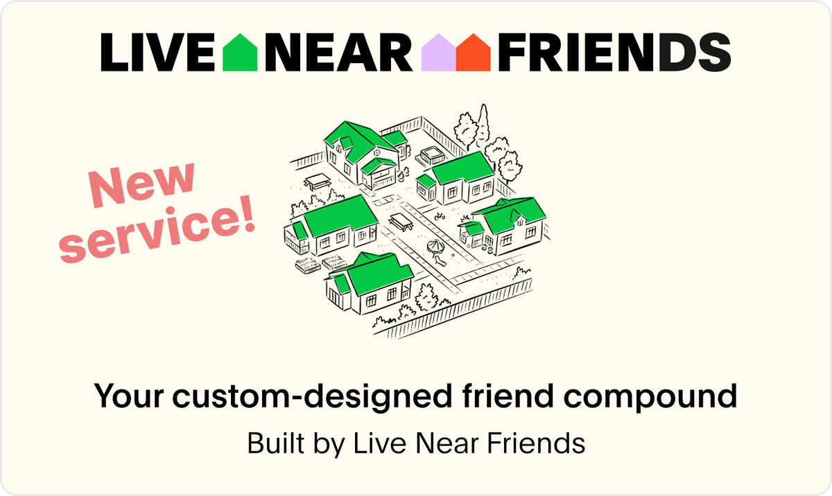 We build you a custom friend compound (Bay Area)