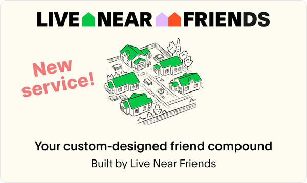 We build you a custom friend compound (Bay Area)